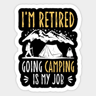 I'm Retired Going Camping Is My Job, Funny Retirement Gift For Camping Lover Sticker